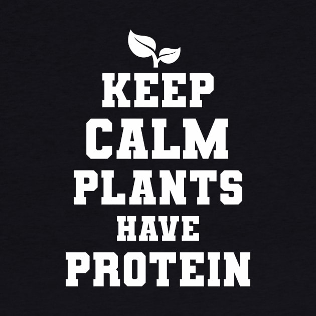 Keep Calm Plants Have Protein Vegan Gift by Delightful Designs